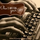 Who is writing your story?