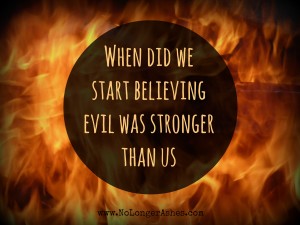 We choose to believe that evil is winning the battle ~ when, the battle has already been won!