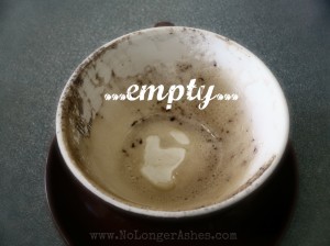 maybe LIFE is found in the empty... #MyUglyHisBeautiful www.NoLongerAshes.com