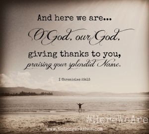 And here we are... giving thanks... #NoLongerAshes #HereWeAre