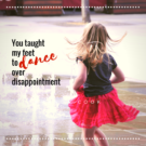 To Dance Upon Disappointment